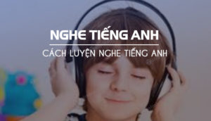 Luyện nghe tiếng Anh giao tiếp cửa miệng