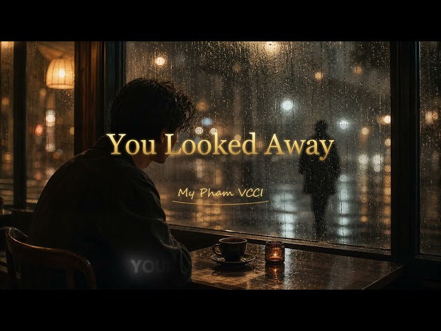 you looked away